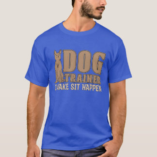 Animalrainer Dograiner I Make Sit Animal Lover vin T-Shirt