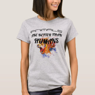 Animals are better than Humans T-Shirt