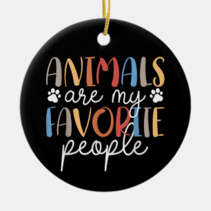 Animals Are My Favorite People Funny Animal Lover Ceramic Ornament