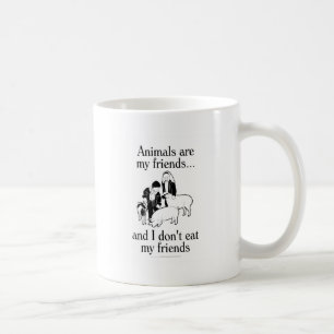 Animals are my friends..and I don't eat my friends Coffee Mug