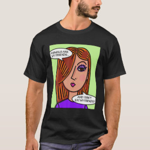 Animals Are My Friends And I Don't Eat My Friends T-Shirt