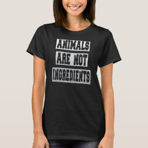 Animals Are Not Ingredients Statement Veganism 1 T-Shirt