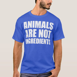 Animals Are Not Ingredients T-Shirt