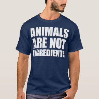 Animals Are Not Ingredients T-Shirt