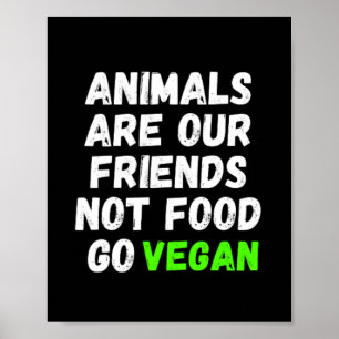 Animals Are Our Friends Not Food Go Vegan Poster