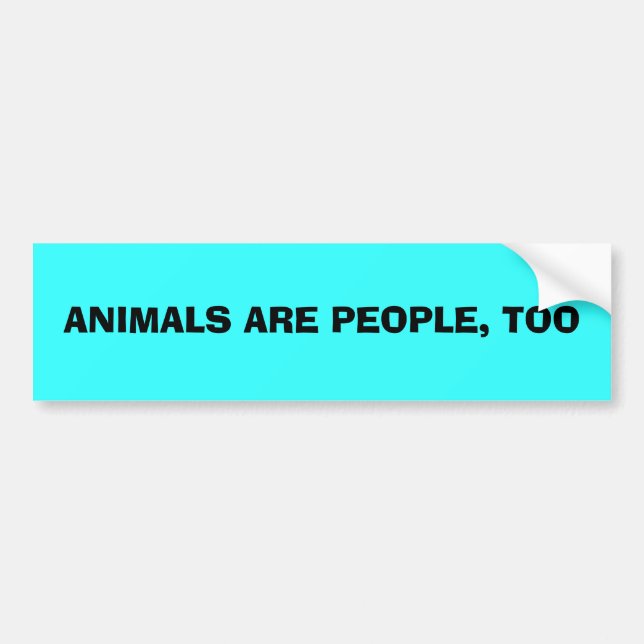 ANIMALS ARE PEOPLE, TOO BUMPER STICKER (Front)