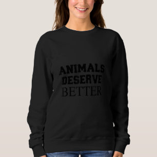 Animals Deserve Better 1 Sweatshirt