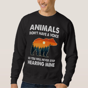 Animals Don't Have A Voice So You Will Never Heari Sweatshirt