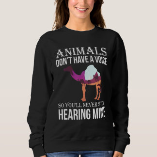 Animals Don't Have A Voice So You Will Never Stop  Sweatshirt