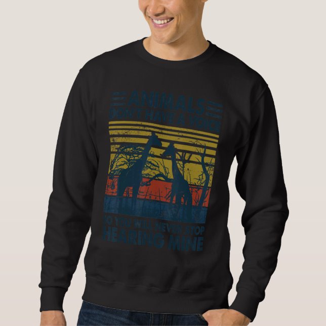 Animals Don't Have A Voice So You Will Never Stop  Sweatshirt (Front)