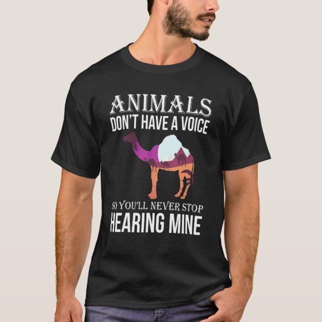 Animals Don't Have A Voice So You Will Never Stop  T-Shirt (Front)