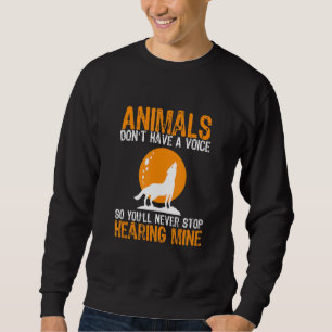 Animals Don't Have A Voice So You'll Never Stop He Sweatshirt