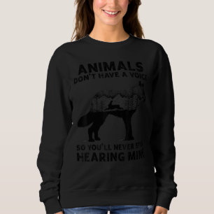 Animals Don't Have A Voice So You'll Never Stop He Sweatshirt