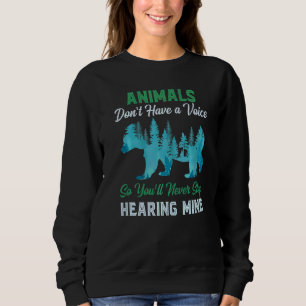 Animals Don't Have A Voice So You'll Never Stop He Sweatshirt
