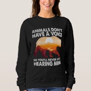 Animals Don't Have A Voice So You'll Never Stop He Sweatshirt