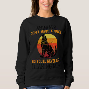 Animals Don't Have A Voice So You'll Never Stop He Sweatshirt