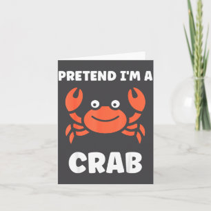Animals Funny Crabs Quote Pretend I'm A Crab  Card