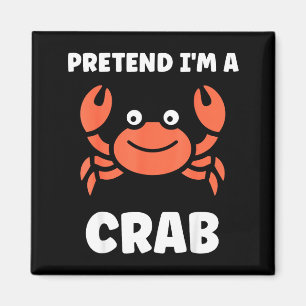 Animals Funny Crabs Quote Pretend I'm A Crab  Magnet