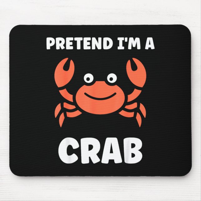 Animals Funny Crabs Quote Pretend I'm A Crab  Mouse Pad (Front)