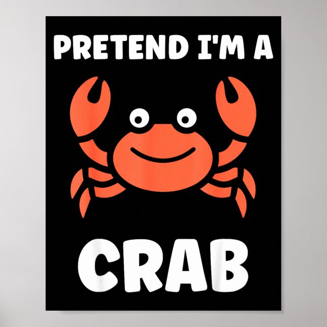 Animals Funny Crabs Quote Pretend I'm A Crab  Poster (Front)