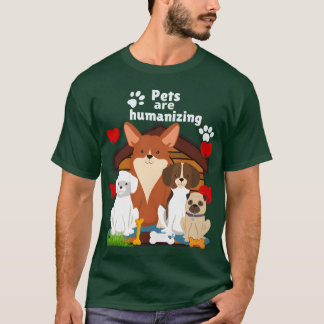 Animals Pets are humanizing girl T-Shirt