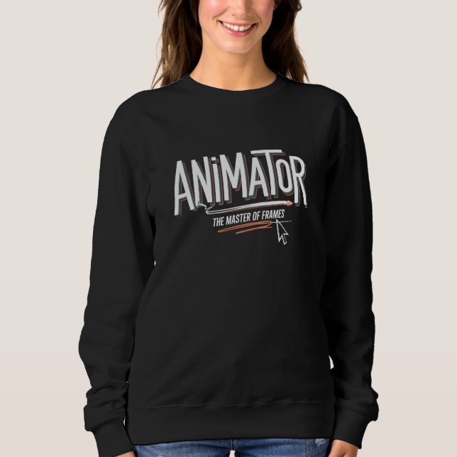 Animator – The Master of Frames Sweatshirt (Front)