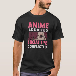 Anime Addicted - Social Life Conflicted - Otaku An T-Shirt