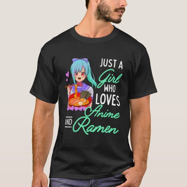 Anime And Ramen Just A Girl Who Loves Anime Girls  T-Shirt (Front)