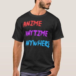 Anime Anytime Anywhere Funny Quote Premium  T-Shirt