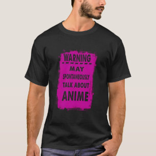 Anime Fan Warning May Spontaneously Talk About Ani T-Shirt
