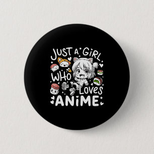 Anime For Teen Girls Just A Girl Who Loves Anime F 6 Cm Round Badge