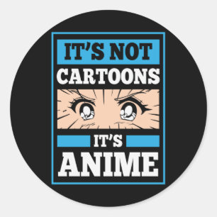 Anime Funny Quote It's Not Cartoons It's Anime Classic Round Sticker