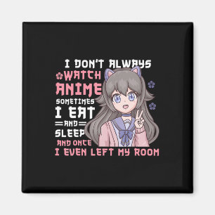 Anime Girl I Dont Always Watch Anime Funny Magnet