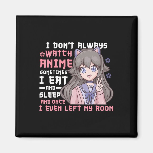 Anime Girl I Dont Always Watch Anime Funny Magnet (Front)