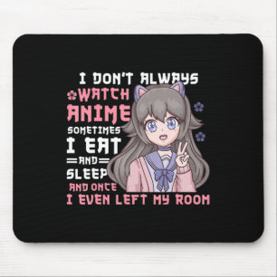 Anime Girl I Dont Always Watch Anime Funny Mouse Pad