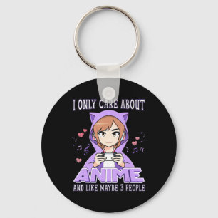 Anime Girl I Only Care About Anime And Like Maybe  Key Ring