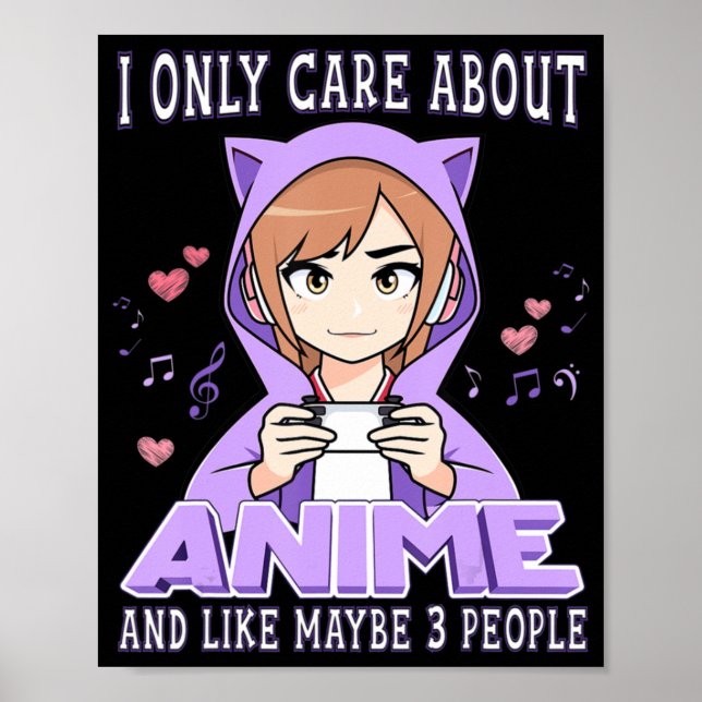 Anime Girl I Only Care About Anime And Like Maybe  Poster (Front)