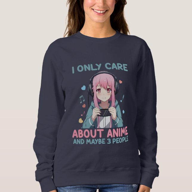 Anime Girl I Only Care About Anime Sweatshirt (Front)