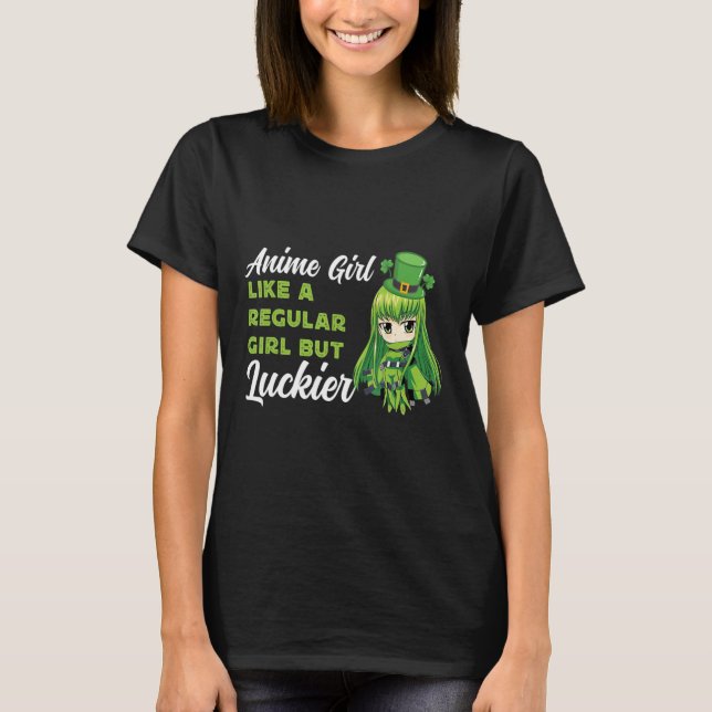 Anime Girl Like A Regular Girl But Luckier St Patr T-Shirt (Front)