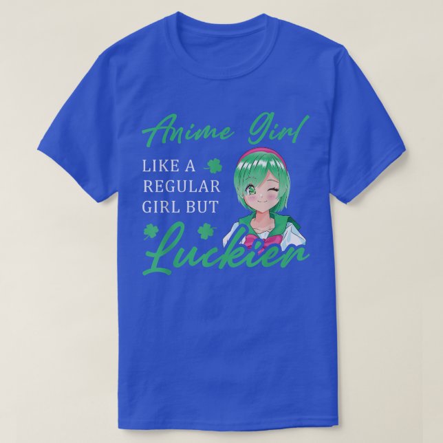 Anime Girl Like A Regular Girl But Luckier St Patr T-Shirt (Design Front)