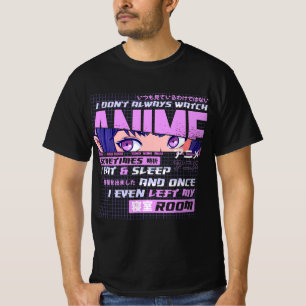 Anime I Dont Always Watch Anime Sometimes I Eat An T-Shirt