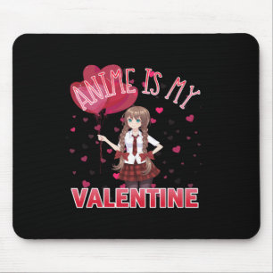 Anime Is My Valentine Fun Valentines Day Gifts Ani Mouse Pad