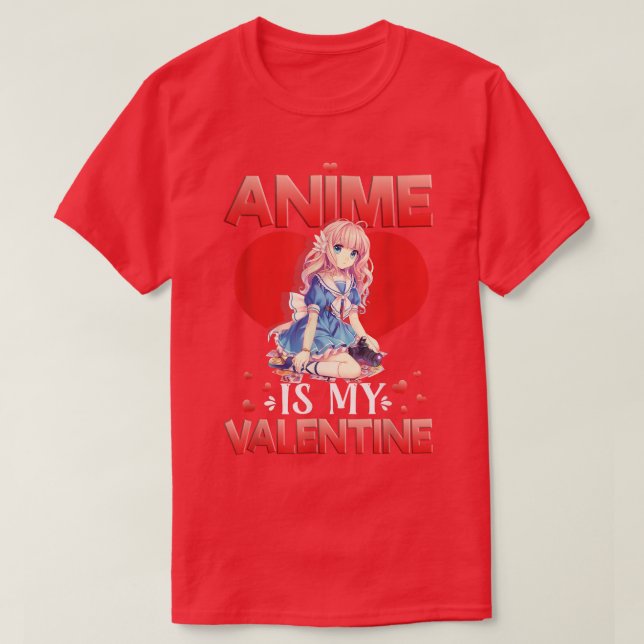Anime Is My Valentine I Funny Valentine's Day Gift T-Shirt (Design Front)