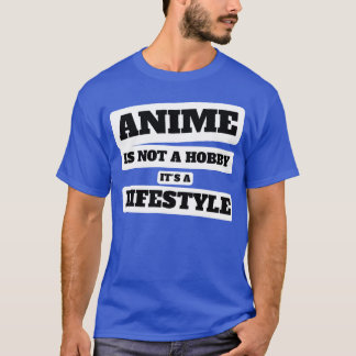 Anime is not a hobby its a lifestyle anime lover f T-Shirt