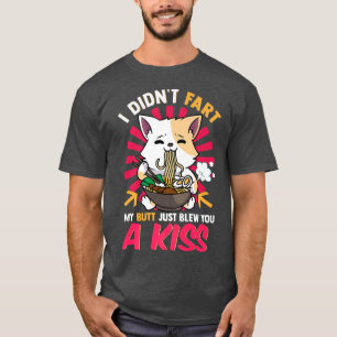 Anime Kawaii Cat Ramen I Didn't Fart I Blew You A  T-Shirt