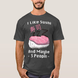 Anime Kawaii Japan Sushi I Like Sushi and Maybe 3  T-Shirt