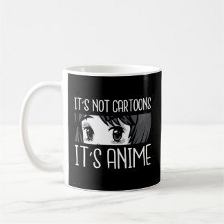 Anime L It'S Not Cartoons It'S Anime L Anime Coffee Mug
