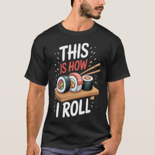 Anime Lover Kawaii Japanese Food This Is How I Rol T-Shirt