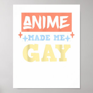 Anime Made Me Gay Funny Anime Meme LBGTQ Gay Pride Poster