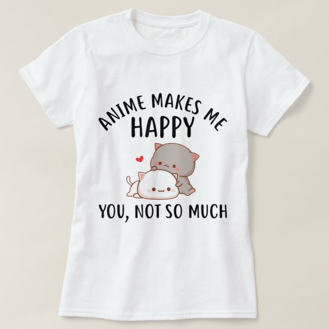 Anime Makes Me Happy Kawaii Cat Design T-Shirt (Design Front)